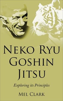 Neko Ryu Goshin Jitsu: Exploring it's Principles - Neko Ryu, #2