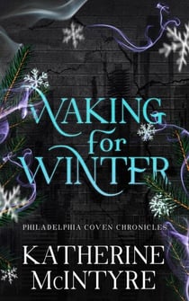 Waking for Winter - Philadelphia Coven Chronicles, #4