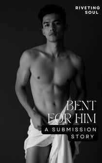 Bent For Him: A Submission Story - forbidden desires, #1
