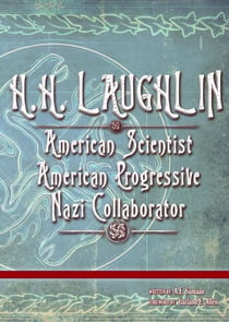 H.H. LAUGHLIN: American Scientist. American Progressive. Nazi Collaborator. - Eugenics Anthology, #2
