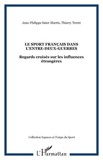 LE SPORT FRANÇAIS DANS L'ENTRE-DEUX-GUERRES - Regards croisés sur les influences étrangères