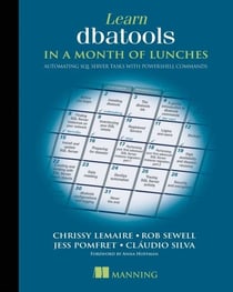 Learn dbatools in a Month of Lunches - Automating SQL server tasks with PowerShell commands