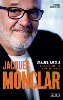 Jacques Monclar : bonjour, bonsoir - Mes vies racontées à Rémi Reverchon