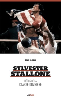 Sylvester Stallone, héros de la classe ouvrière - (édition revue et augmentée)