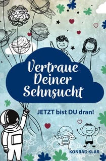 Vertraue deiner Sehnsucht - JETZT bist DU dran!