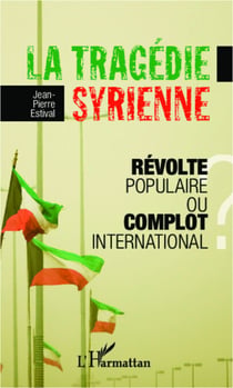 La tragédie syrienne - Révolte populaire ou complot international ?