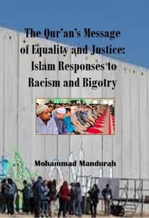 The Qur'an's Message of Equality and Justice: Islam Responses to Racism and Bigotry