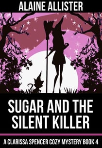 Sugar and the Silent Killer - A Clarissa Spencer Cozy Mystery, #4