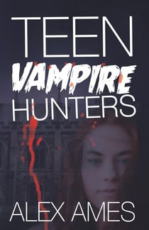 Teen Vampire Hunters - Teen Monster Hunters, #2