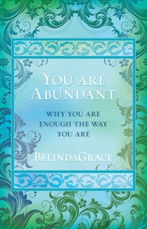 You Are Abundant - Why You Are Enough the Way You Are