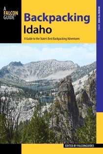 Backpacking Idaho - A Guide to the State's Best Backpacking Adventures