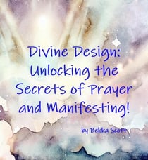 Divine Design: Unlocking the Secrets of Prayer and Manifesting!