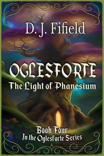 Oglesforte: The Light of Phanesium - Oglesforte, #4