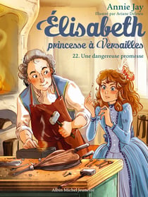 Une dangereuse promesse - tome 22 - Elisabeth, princesse à Versailles - tome 22