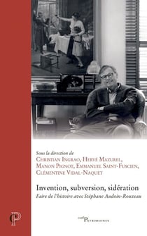 Invention, subversion, sidération - Faire de l'histoire avec Stéphane Audoin-Rouzeau
