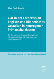 CLIL in der Fächerfusion Englisch und Bildnerisches Gestalten in heterogenen Primarschulklassen - Die Chancen und Herausforderungen von bilingualen Modulen als Ergänzung zum Englischunterricht