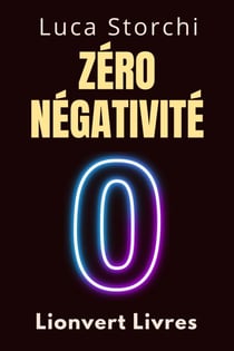Zéro Négativité - Découvrez Le Pouvoir De La Transformation Intérieure - Collection Vie Équilibrée, #26