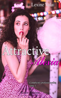 Attractive Alexia - Complicité professionnelle tome 1