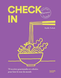 Check in - 70 recettes gourmandes et colorées pour faire le tour du monde