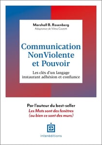 Communication Non-Violente et Pouvoir - Les clés d'un langage instaurant adhésion et confiance