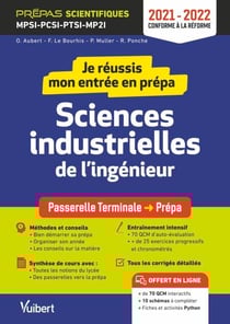 Je réussis mon entrée en prépa : Sciences industrielles de l'ingénieur - Prépas scientifiques MPSI-PCSI-PTSI-MPI - 2021-2022 - De la Terminale aux prépas scientifiques MPSI-PCSI-PTSI-MPI
