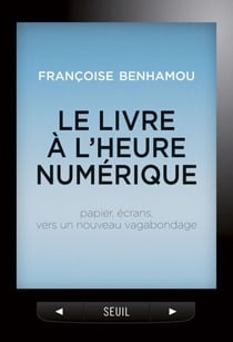 Le Livre à l'heure numérique. Papier, écrans, vers un nouveau vagabondage - Papier, écrans, vers un nouveau vagabondage