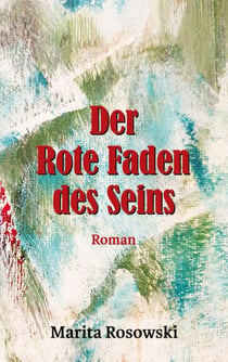 Der rote Faden des Seins - Ein aufwühlender Liebesroman in den wilden 60ern des Nachkriegsdeutschlands