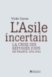 L'asile incertain : la crise des refugies juifs en France 1933-1942