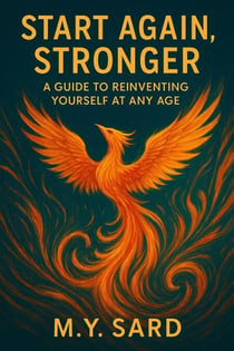 Start Again, Stronger: A Guide to Reinventing Yourself at Any Age
