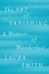 The Art of Vanishing - A Memoir of Wanderlust