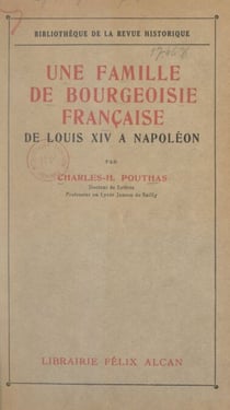 Une famille de bourgeoisie française, de Louis XIV à Napoléon