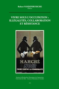 Vivre sous l'occupation : illégalités, collaborations et résistance