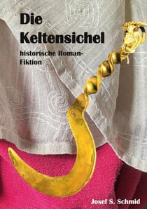 Die Keltensichel - historische Roman-Fiktion