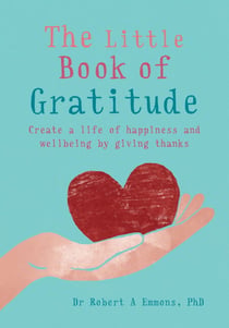 The Little Book of Gratitude - Create a life of happiness and wellbeing by giving thanks