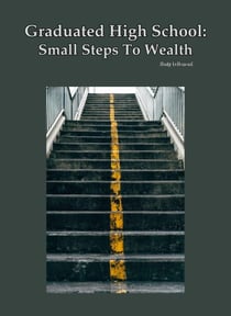 Graduated High School: Small Steps To Wealth