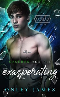 Exasperating: Gesehen von dir - Elite Protection Services, #3