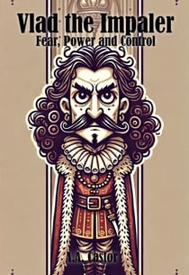 Vlad the Impaler: Fear, Power and Control