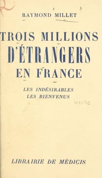 Trois millions d'étrangers en France - Les indésirables, les bienvenus
