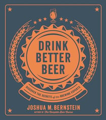 Drink Better Beer - Discover the Secrets of the Brewing Experts