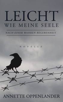 Leicht wie meine Seele: Nach einer wahren Begebenheit