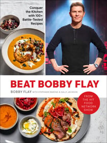 Beat Bobby Flay - Conquer the Kitchen with 100+ Battle-Tested Recipes: A Cookbook
