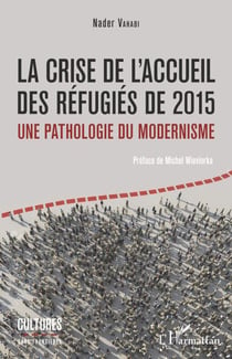 La crise de l'accueil des réfugiés de 2015 - Une pathologie du modernisme