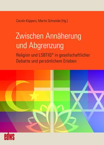 Zwischen Annäherung und Abgrenzung - Religion und LSBTIQ* in gesellschaftlicher Debatte und persönlichem Erleben