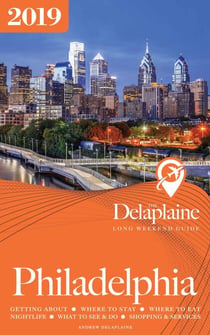 Philadelphia - The Delaplaine 2019 Long Weekend Guide - Long Weekend Guides