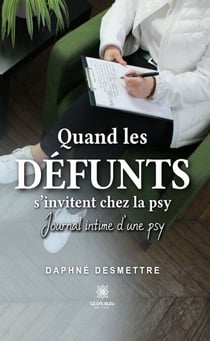 Quand les défunts s’invitent chez la psy - Journal intime d’une psy