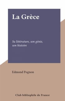 La Grèce - Sa littérature, son génie, son histoire