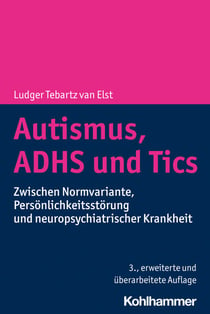 Autismus, ADHS und Tics - Zwischen Normvariante, Persönlichkeitsstörung und neuropsychiatrischer Krankheit