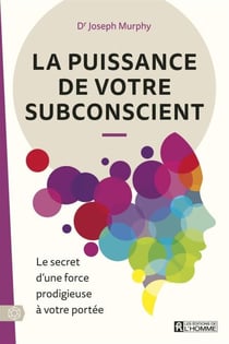 La puissance de votre subconscient NE - Le secret d'une force prodigieuse à votre portée