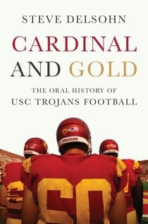 Cardinal and Gold - The Oral History of USC Trojans Football