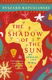 The Shadow of the Sun - My African Life